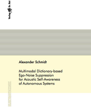 Buchcover Multimodal Dictionary-based Ego-Noise Suppression for Acoustic Self-Awareness of Autonomous Systems | Alexander Schmidt | EAN 9783843953313 | ISBN 3-8439-5331-7 | ISBN 978-3-8439-5331-3