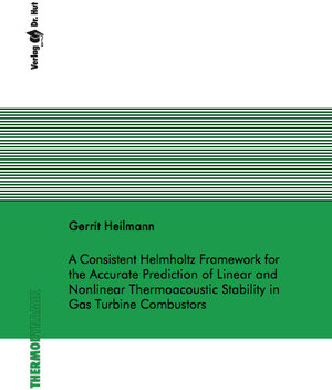 Buchcover A Consistent Helmholtz Framework for the Accurate Prediction of Linear and Nonlinear Thermoacoustic Stability in Gas Turbine Combustors | Gerrit Heilmann | EAN 9783843954204 | ISBN 3-8439-5420-8 | ISBN 978-3-8439-5420-4
