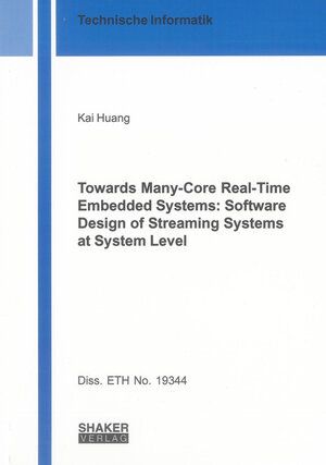 Buchcover Towards Many-Core Real-Time Embedded Systems: Software Design of Streaming Systems at System Level | Kai Huang | EAN 9783844000139 | ISBN 3-8440-0013-5 | ISBN 978-3-8440-0013-9