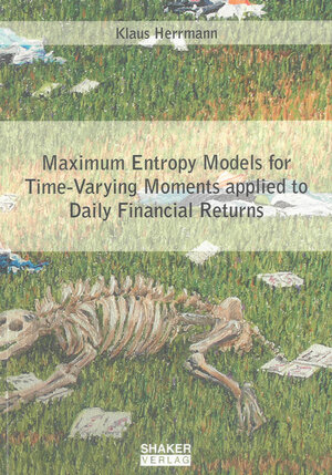 Buchcover Maximum Entropy Models for Time-Varying Moments applied to Daily Financial Returns | Klaus Herrmann | EAN 9783844000191 | ISBN 3-8440-0019-4 | ISBN 978-3-8440-0019-1