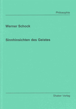 Buchcover Sinnhinsichten des Geistes | Werner Schock | EAN 9783844000672 | ISBN 3-8440-0067-4 | ISBN 978-3-8440-0067-2