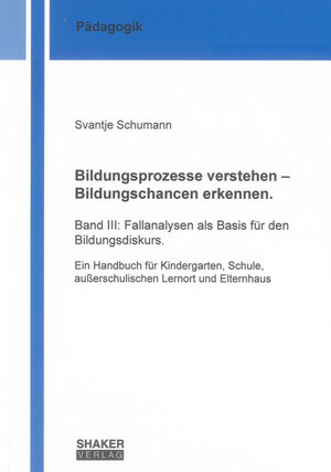 Buchcover Bildungsprozesse verstehen – Bildungschancen erkennen. | Svantje Schumann | EAN 9783844004533 | ISBN 3-8440-0453-X | ISBN 978-3-8440-0453-3