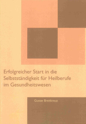 Buchcover Erfolgreicher Start in die Selbstständigkeit für Heilberufe im Gesundheitswesen | Gustav Breitkreuz | EAN 9783844004557 | ISBN 3-8440-0455-6 | ISBN 978-3-8440-0455-7