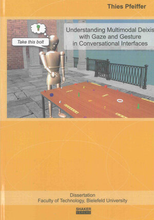 Buchcover Understanding Multimodal Deixis with Gaze and Gesture in Conversational Interfaces | Thies Pfeiffer | EAN 9783844005929 | ISBN 3-8440-0592-7 | ISBN 978-3-8440-0592-9