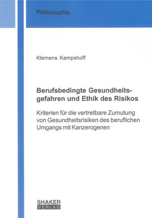 Buchcover Berufsbedingte Gesundheitsgefahren und Ethik des Risikos | Klemens Kampshoff | EAN 9783844009194 | ISBN 3-8440-0919-1 | ISBN 978-3-8440-0919-4