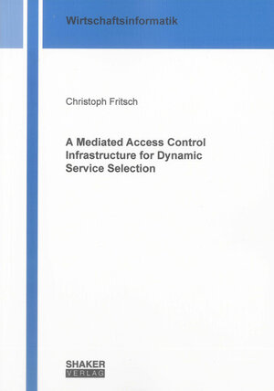 Buchcover A Mediated Access Control Infrastructure for Dynamic Service Selection | Christoph Fritsch | EAN 9783844010312 | ISBN 3-8440-1031-9 | ISBN 978-3-8440-1031-2