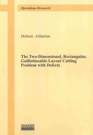 Buchcover The Two-Dimensional, Rectangular, Guillotineable-Layout Cutting Problem with Defects | Mohsen Afsharian | EAN 9783844016123 | ISBN 3-8440-1612-0 | ISBN 978-3-8440-1612-3