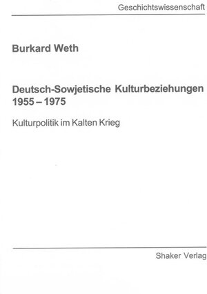 Buchcover Deutsch-Sowjetische Kulturbeziehungen 1955 – 1975 | Burkard Weth | EAN 9783844027273 | ISBN 3-8440-2727-0 | ISBN 978-3-8440-2727-3