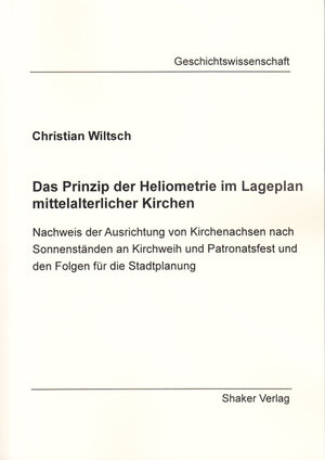 Buchcover Das Prinzip der Heliometrie im Lageplan mittelalterlicher Kirchen | Christian Wiltsch | EAN 9783844028126 | ISBN 3-8440-2812-9 | ISBN 978-3-8440-2812-6