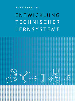 Buchcover Entwicklung technischer Lernsysteme | Hanno Kallies | EAN 9783844036558 | ISBN 3-8440-3655-5 | ISBN 978-3-8440-3655-8