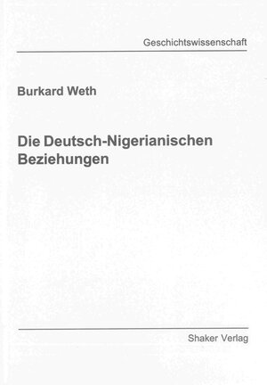 Buchcover Die Deutsch-Nigerianischen Beziehungen | Burkard Weth | EAN 9783844037326 | ISBN 3-8440-3732-2 | ISBN 978-3-8440-3732-6