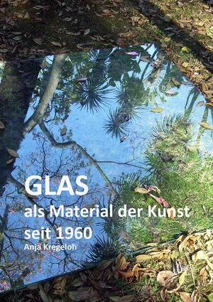 Buchcover Glas als Material der bildenden Kunst seit 1960 | Anja Kregeloh | EAN 9783844038729 | ISBN 3-8440-3872-8 | ISBN 978-3-8440-3872-9