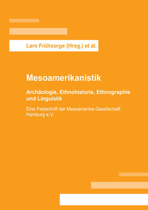 Buchcover Mesoamerikanistik: Archäologie, Ethnohistorie, Ethnographie und Linguistik  | EAN 9783844041668 | ISBN 3-8440-4166-4 | ISBN 978-3-8440-4166-8