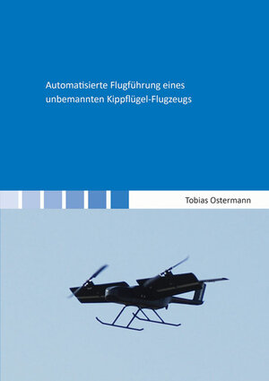 Buchcover Automatisierte Flugführung eines unbemannten Kippflügel-Flugzeugs | Tobias Ostermann | EAN 9783844043839 | ISBN 3-8440-4383-7 | ISBN 978-3-8440-4383-9