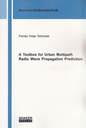Buchcover A Toolbox for Urban Multipath Radio Wave Propagation Prediction | Florian Peter Schröder | EAN 9783844045314 | ISBN 3-8440-4531-7 | ISBN 978-3-8440-4531-4