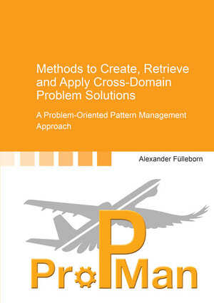 Buchcover Methods to Create, Retrieve and Apply Cross-Domain Problem Solutions | Alexander Fülleborn | EAN 9783844046090 | ISBN 3-8440-4609-7 | ISBN 978-3-8440-4609-0