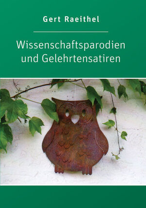 Buchcover Wissenschaftsparodien und Gelehrtensatiren | Gert Raeithel | EAN 9783844046298 | ISBN 3-8440-4629-1 | ISBN 978-3-8440-4629-8