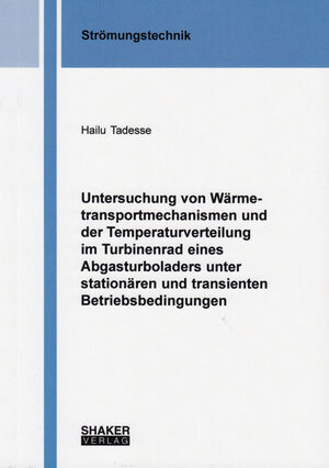 Buchcover Untersuchung von Wärmetransportmechanismen und der Temperaturverteilung im Turbinenrad eines Abgasturboladers unter stationären und transienten Betriebsbedingungen | Hailu Tadesse | EAN 9783844049602 | ISBN 3-8440-4960-6 | ISBN 978-3-8440-4960-2