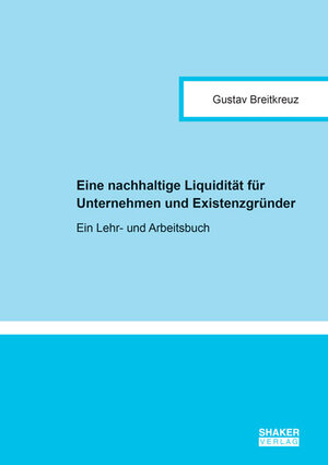 Buchcover Eine nachhaltige Liquidität für Unternehmen und Existenzgründer | Gustav Breitkreuz | EAN 9783844051278 | ISBN 3-8440-5127-9 | ISBN 978-3-8440-5127-8