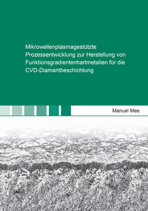 Buchcover Mikrowellenplasmagestützte Prozessentwicklung zur Herstellung von Funktionsgradientenhartmetallen für die CVD-Diamantbeschichtung | Manuel Mee | EAN 9783844051612 | ISBN 3-8440-5161-9 | ISBN 978-3-8440-5161-2