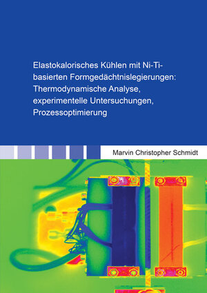 Buchcover Elastokalorisches Kühlen mit Ni-Ti-basierten Formgedächtnislegierungen: Thermodynamische Analyse, experimentelle Untersuchungen, Prozessoptimierung | Marvin Christopher Schmidt | EAN 9783844052251 | ISBN 3-8440-5225-9 | ISBN 978-3-8440-5225-1