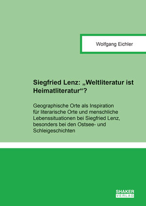 Buchcover Siegfried Lenz: ''Weltliteratur ist Heimatliteratur''? | Wolfgang Eichler | EAN 9783844053838 | ISBN 3-8440-5383-2 | ISBN 978-3-8440-5383-8