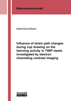 Buchcover Influence of strain path changes during cup drawing on the twinning activity in TWIP steels investigated by electron channeling contrast imaging | Nahid-Nora Elhami | EAN 9783844055887 | ISBN 3-8440-5588-6 | ISBN 978-3-8440-5588-7