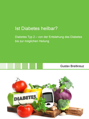 Buchcover Ist Diabetes heilbar? | Gustav Breitkreuz | EAN 9783844057768 | ISBN 3-8440-5776-5 | ISBN 978-3-8440-5776-8
