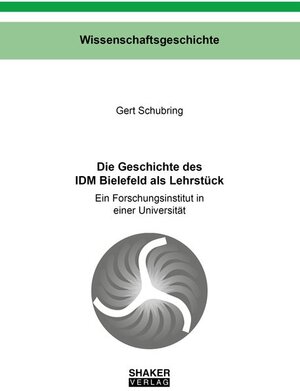 Buchcover Die Geschichte des IDM Bielefeld als Lehrstück | Gert Schubring | EAN 9783844059526 | ISBN 3-8440-5952-0 | ISBN 978-3-8440-5952-6