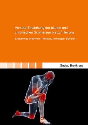 Buchcover Von der Entstehung der akuten und chronischen Schmerzen bis zur Heilung | Gustav Breitkreuz | EAN 9783844063141 | ISBN 3-8440-6314-5 | ISBN 978-3-8440-6314-1