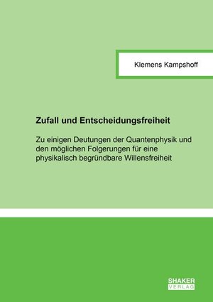 Buchcover Zufall und Entscheidungsfreiheit | Klemens Kampshoff | EAN 9783844063172 | ISBN 3-8440-6317-X | ISBN 978-3-8440-6317-2