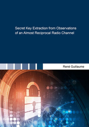 Buchcover Secret Key Extraction from Observations of an Almost Reciprocal Radio Channel | René Guillaume | EAN 9783844064049 | ISBN 3-8440-6404-4 | ISBN 978-3-8440-6404-9