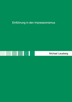 Buchcover Einführung in den Impressionismus | Michael Lausberg | EAN 9783844064353 | ISBN 3-8440-6435-4 | ISBN 978-3-8440-6435-3