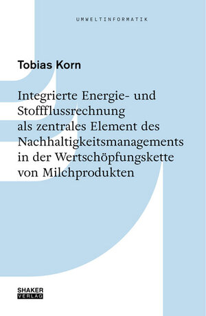 Buchcover Integrierte Energie- und Stoffflussrechnung als zentrales Element des Nachhaltigkeitsmanagements in der Wertschöpfungskette von Milchprodukten | Tobias Korn | EAN 9783844065923 | ISBN 3-8440-6592-X | ISBN 978-3-8440-6592-3