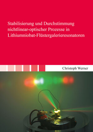 Buchcover Stabilisierung und Durchstimmung nichtlinear-optischer Prozesse in Lithiumniobat-Flüstergalerieresonatoren | Christoph Werner | EAN 9783844066227 | ISBN 3-8440-6622-5 | ISBN 978-3-8440-6622-7