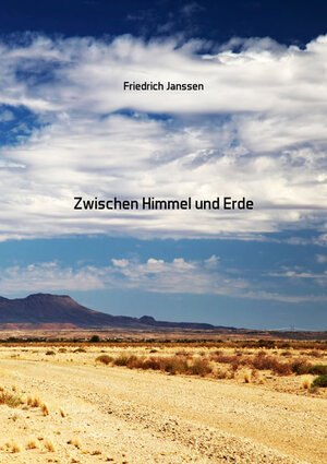 Buchcover Zwischen Himmel und Erde | Friedrich Janssen | EAN 9783844066371 | ISBN 3-8440-6637-3 | ISBN 978-3-8440-6637-1