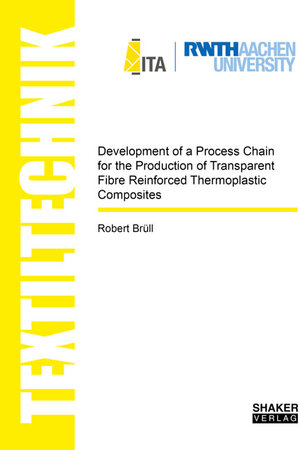 Buchcover Development of a Process Chain for the Production of Transparent Fibre Reinforced Thermoplastic Composites | Robert Brüll | EAN 9783844066845 | ISBN 3-8440-6684-5 | ISBN 978-3-8440-6684-5