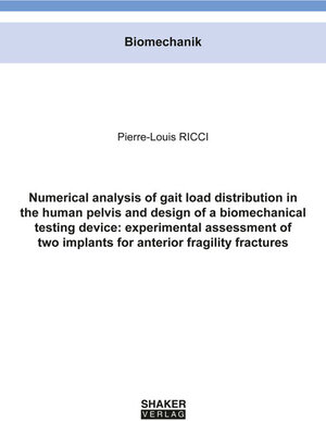 Buchcover Numerical analysis of gait load distribution in the human pelvis and design of a biomechanical testing device: experimental assessment of two implants for anterior fragility fractures | Pierre-Louis Ricci | EAN 9783844068238 | ISBN 3-8440-6823-6 | ISBN 978-3-8440-6823-8