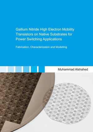 Buchcover Gallium Nitride High Electron Mobility Transistors on Native Substrates for Power Switching Applications | Muhammad Alshahed | EAN 9783844068856 | ISBN 3-8440-6885-6 | ISBN 978-3-8440-6885-6