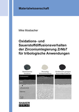 Buchcover Oxidations- und Sauerstoffdiffusionsverhalten der Zirconiumlegierung ZrNb7 für tribologische Anwendungen | Mike Mosbacher | EAN 9783844072808 | ISBN 3-8440-7280-2 | ISBN 978-3-8440-7280-8