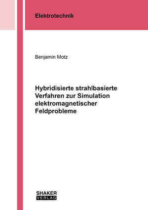 Buchcover Hybridisierte strahlbasierte Verfahren zur Simulation elektromagnetischer Feldprobleme | Benjamin Motz | EAN 9783844074703 | ISBN 3-8440-7470-8 | ISBN 978-3-8440-7470-3