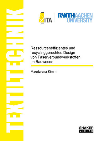 Buchcover Ressourceneffizientes und recyclinggerechtes Design von Faserverbundwerkstoffen im Bauwesen | Magdalena Kerstin Kimm | EAN 9783844078268 | ISBN 3-8440-7826-6 | ISBN 978-3-8440-7826-8