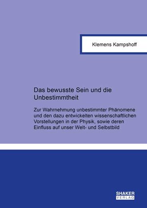 Buchcover Das bewusste Sein und die Unbestimmtheit | Klemens Kampshoff | EAN 9783844078596 | ISBN 3-8440-7859-2 | ISBN 978-3-8440-7859-6