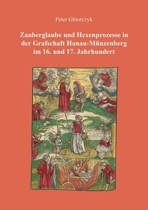 Buchcover Zauberglaube und Hexenprozesse in der Grafschaft Hanau-Münzenberg im 16. und 17. Jahrhundert | Peter Gbiorczyk | EAN 9783844079029 | ISBN 3-8440-7902-5 | ISBN 978-3-8440-7902-9