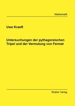 Buchcover Untersuchungen der pythagoreischen Tripel und der Vermutung von Fermat | Uwe Kraeft | EAN 9783844079630 | ISBN 3-8440-7963-7 | ISBN 978-3-8440-7963-0
