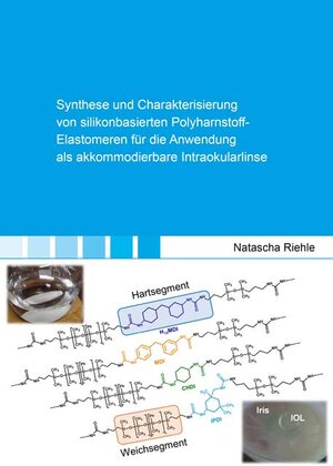 Buchcover Synthese und Charakterisierung von silikonbasierten Polyharnstoff-Elastomeren für die Anwendung als akkommodierbare Intraokularlinse | Riehle Natascha | EAN 9783844080612 | ISBN 3-8440-8061-9 | ISBN 978-3-8440-8061-2