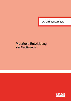 Buchcover Preußens Entwicklung zur Großmacht | Michael Lausberg | EAN 9783844081602 | ISBN 3-8440-8160-7 | ISBN 978-3-8440-8160-2