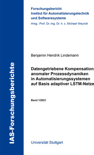 Buchcover Datengetriebene Kompensation anomaler Prozessdynamiken in Automatisierungssystemen auf Basis adaptiver LSTM-Netze | Benjamin Hendrik Lindemann | EAN 9783844081862 | ISBN 3-8440-8186-0 | ISBN 978-3-8440-8186-2
