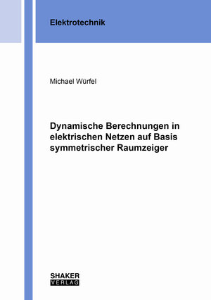Buchcover Dynamische Berechnungen in elektrischen Netzen auf Basis symmetrischer Raumzeiger | Michael Würfel | EAN 9783844082012 | ISBN 3-8440-8201-8 | ISBN 978-3-8440-8201-2