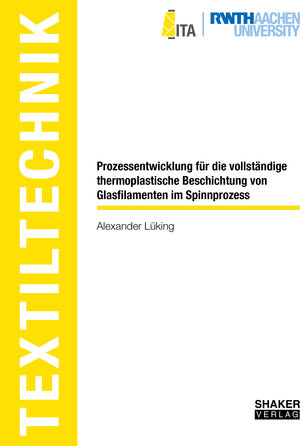 Buchcover Prozessentwicklung für die vollständige thermoplastische Beschichtung von Glasfilamenten im Spinnprozess | Alexander Lüking | EAN 9783844082500 | ISBN 3-8440-8250-6 | ISBN 978-3-8440-8250-0